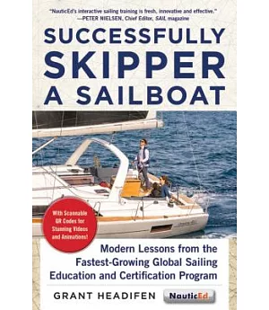 Successfully Skipper a Sailboat: Modern Lessons from the Fastest-growing Global Sailing Education and Certification Program: Beg