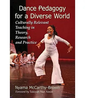 Dance Pedagogy for a Diverse World: Culturally Relevant Teaching in Theory, Research and Practice