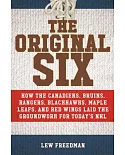 The Original Six: How the Canadiens, Bruins, Rangers, Blackhawks, Maple Leafs, and Red Wings Laid the Groundwork for Today’s Nat