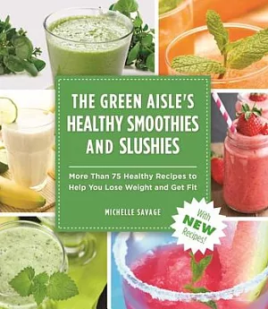 The Green Aisle’s Healthy Smoothies and Slushies: More Than 75 Healthy Recipes to Help You Lose Weight and Get Fit
