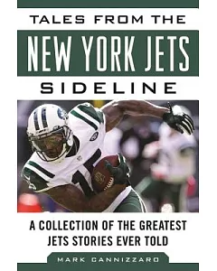 Tales from the New York Jets Sideline: A Collection of the Greatest Jets Stories Ever Told
