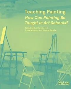 Teaching Painting: How Can Painting Be Taught in Art Schools?