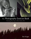 The Photography Exercise Book: Training Your Eye to Shoot Like a Pro