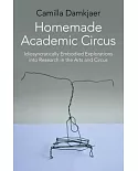 Homemade Academic Circus: Idiosyncratically Embodied Explorations into Artistic Research and Circus Performance