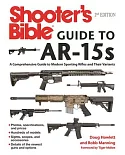 Shooter’s Bible Guide to AR-15s: A Comprehensive Guide to Modern Sporting Rifles and Their Variants