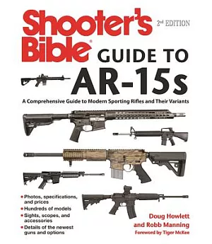 Shooter’s Bible Guide to AR-15s: A Comprehensive Guide to Modern Sporting Rifles and Their Variants