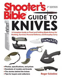 Shooter’s Bible Guide to Knives: A Complete Guide to Fixed and Folding Blade Knives for Hunting, Survival, Personal Defense, and