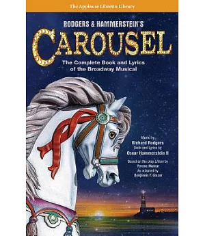 Rodgers & Hammerstein’s Carousel: The Complete Book and Lyrics of the Broadway Musical