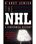 The NHL: 100 Years of On-Ice Action and Boardroom Battles