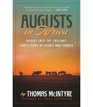 Augusts in Africa: Safaris into the Twilight: Forty Years of Essays and Stories