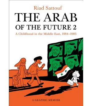 The Arab of the Future 2: A Childhood in the Middle East (1984-1985): A Graphic Memoir