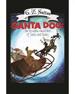 Santa Dog: The Incredible Adventures of Santa and Denby