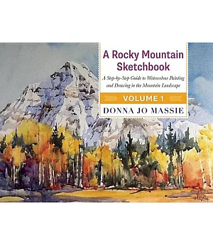 A Rocky Mountain Sketchbook: A Step-by-step Guide to Watercolour Painting and Drawing in the Mountain Landscape