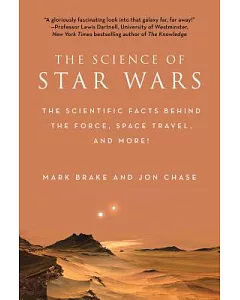 The Science of Star Wars: The Scientific Facts Behind the Force, Space Travel, and More!
