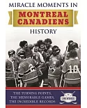 Miracle Moments in Montreal Canadiens History: The Turning Points, the Memorable Games, the Incredible Records