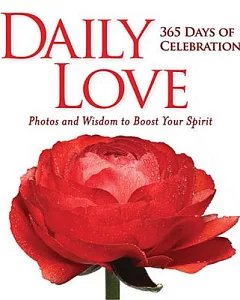 Daily Love: 365 Days of Celebration: Photos and Wisdom to Boost Your Spirit