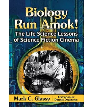 Biology Run Amok!: The Life Science Lessons of Science Fiction Cinema