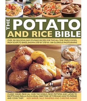 The Potato and Rice Bible: Over 350 Delicious, Easy-To-Make Recipes for Two All-Time Staple Foods, from Soups to Bakes, Shown St