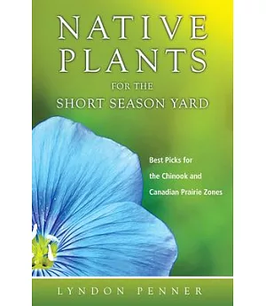 Native Plants for the Short Season Yard: Best Picks for the Chinook and Canadian Prairie Zones