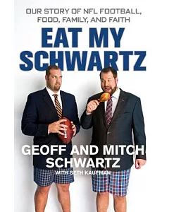 Eat My Schwartz: Our Story of NFL Football, Food, Family, and Faith