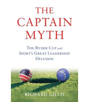 The Captain Myth: The Ryder Cup and Sport’s Great Leadership Delusion