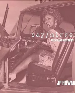 Say / Mirror: Poems and Histories