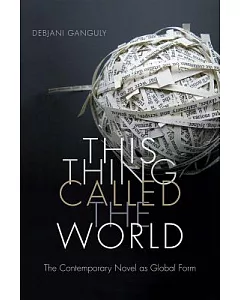 This Thing Called the World: The Contemporary Novel As Global Form