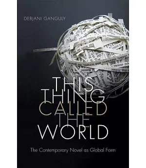 This Thing Called the World: The Contemporary Novel As Global Form
