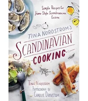 Tina Nordstrom’s Scandinavian Cooking: Simple Recipes for Home-Style Scandinavian Cuisine