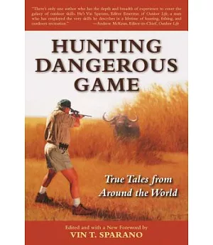 Hunting Dangerous Game: True Tales from Around the World