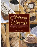 Artisan Breads: Practical Recipes and Detailed Instructions for Baking the World’s Finest Loaves
