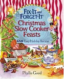 Fix-it and Forget-it Christmas Slow Cooker Feasts: 650 Easy Holiday Recipes