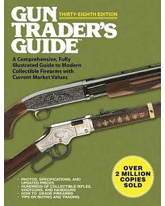 Gun Trader’s Guide: A Comprehensive, Fully Illustrated Guide to Modern Collectible Firearms With Current Market Values