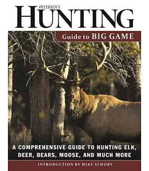 Petersen’s Hunting Guide to Big Game: A Comprehensive Guide to Hunting Elk, Deer, Bears, Moose, and Much More
