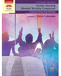 Sunday Morning Blended Worship Companion: 33 Selections of Praise Songs With Hymns