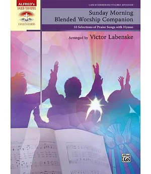Sunday Morning Blended Worship Companion: 33 Selections of Praise Songs With Hymns