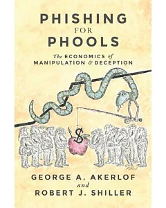 Phishing for Phools: The Economics of Manipulation and Deception