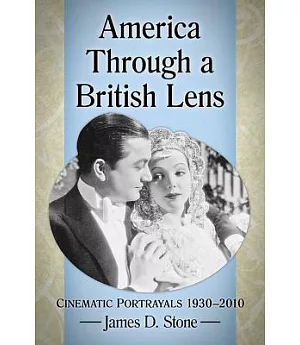 America Through a British Lens: Cinematic Portrayals 1930–2010