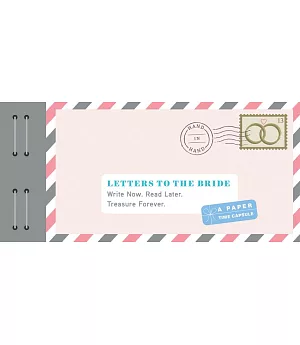 Letters to the Bride: Write Now. Read Later. Treasure Forever.