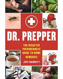 Dr. Prepper: The Disaster Preparedness Guide to Home Remedies