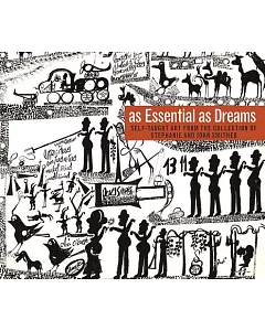 As Essential As Dreams: Self-Taught Art from the Collection of Stephanie and John Smither