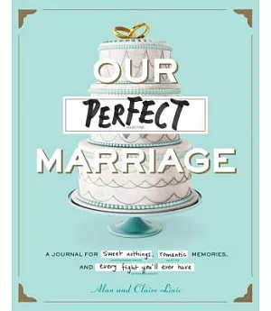 Our Perfect Marriage: A Journal for Sweet Nothings, Romantic Memories, and Every Fight You’ll Ever Have