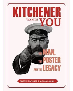 Kitchener Wants You: The Man, the Poster and the Legacy