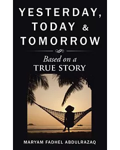 Yesterday, Today & Tomorrow: Based on a True Story