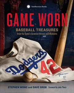 Game Worn: Baseball Treasures from the Game’s Greatest Heroes and Moments
