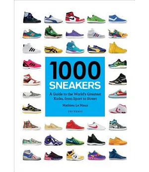 1000 Sneakers: A Guide to the World’s Greatest Kicks, from Sport to Street