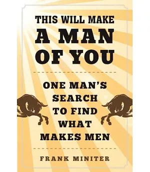 This Will Make a Man of You: One Man’s Search for Hemingway and Manhood in a Changing World