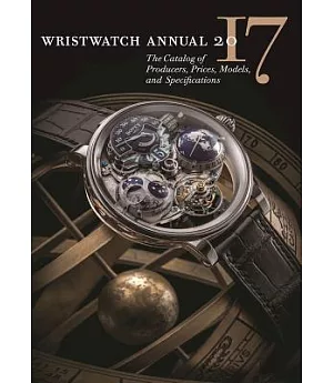 Wristwatch Annual 2017: The Catalog of Producers, Prices, Models, and Specifications