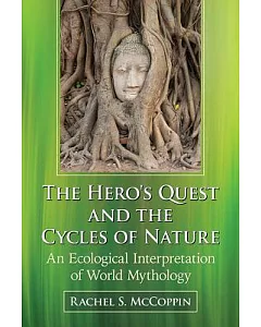 The Hero’s Quest and the Cycles of Nature: An Ecological Interpretation of World Mythology