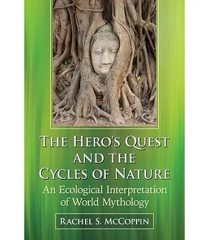 The Hero’s Quest and the Cycles of Nature: An Ecological Interpretation of World Mythology